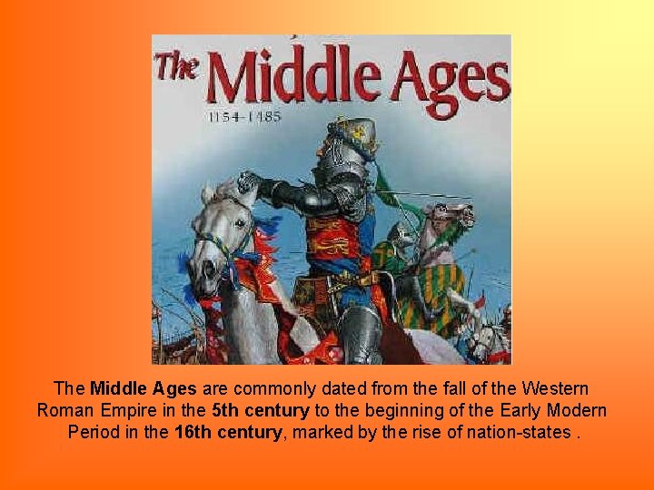 The Middle Ages are commonly dated from the fall of the Western Roman Empire