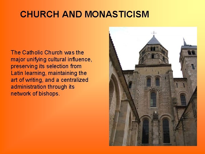 CHURCH AND MONASTICISM The Catholic Church was the major unifying cultural influence, preserving its