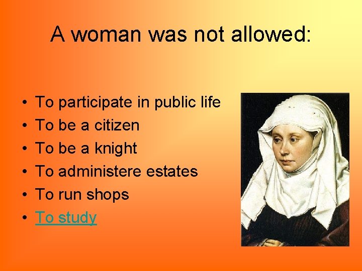 A woman was not allowed: • • • To participate in public life To
