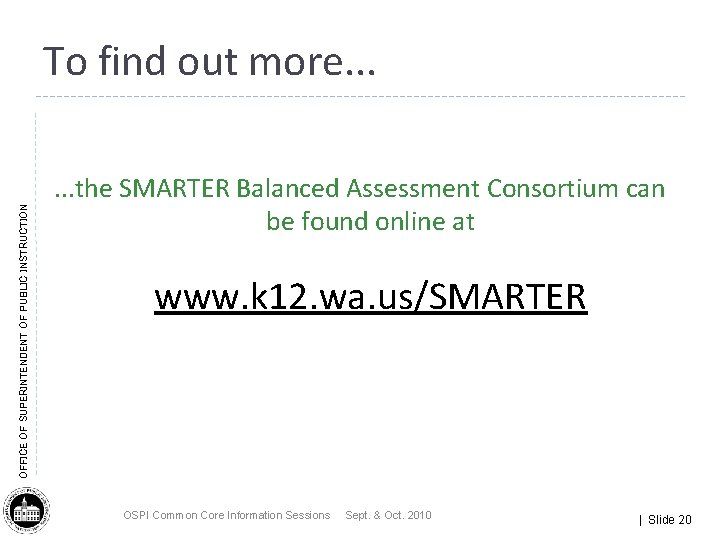 OFFICE OF SUPERINTENDENT OF PUBLIC INSTRUCTION To find out more. . . the SMARTER