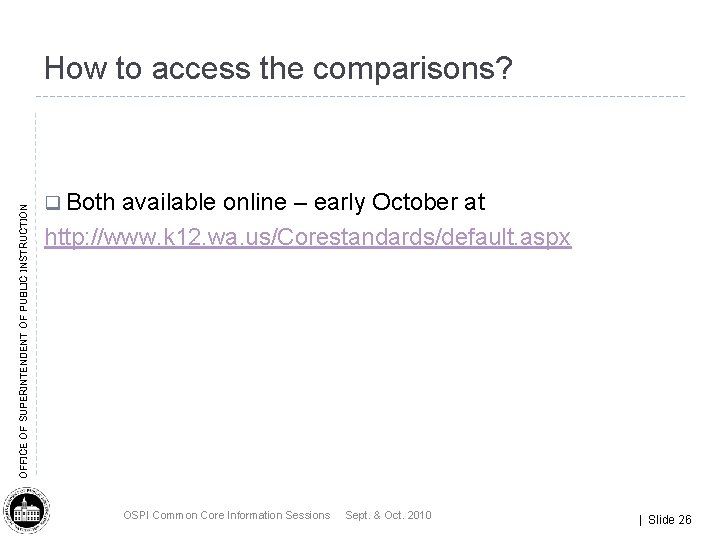 OFFICE OF SUPERINTENDENT OF PUBLIC INSTRUCTION How to access the comparisons? q Both available