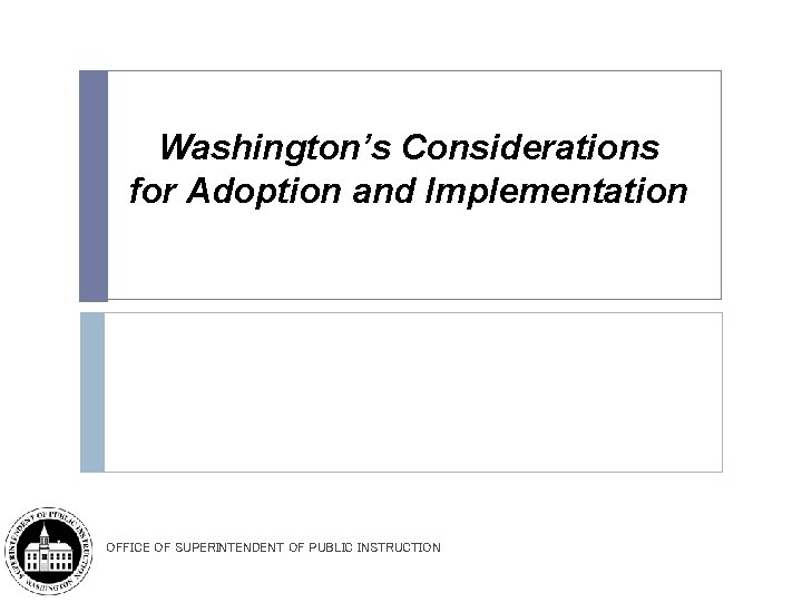 Washington’s Considerations for Adoption and Implementation OFFICE OF SUPERINTENDENT OF PUBLIC INSTRUCTION 