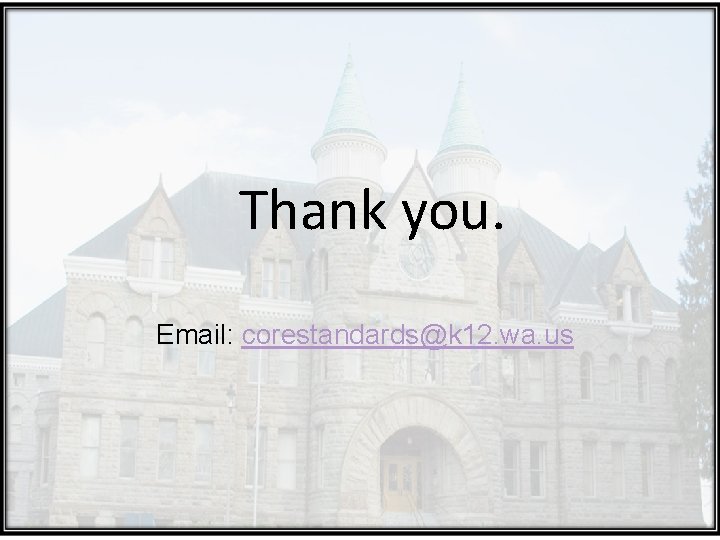 Thank you. Email: corestandards@k 12. wa. us 