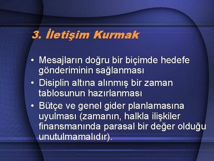 3. İletişim Kurmak • Mesajların doğru bir biçimde hedefe gönderiminin sağlanması • Disiplin altına