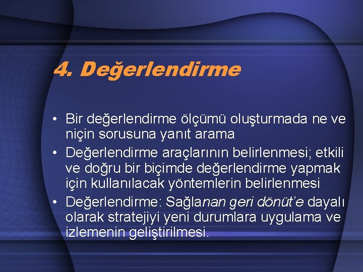 4. Değerlendirme • Bir değerlendirme ölçümü oluşturmada ne ve niçin sorusuna yanıt arama •