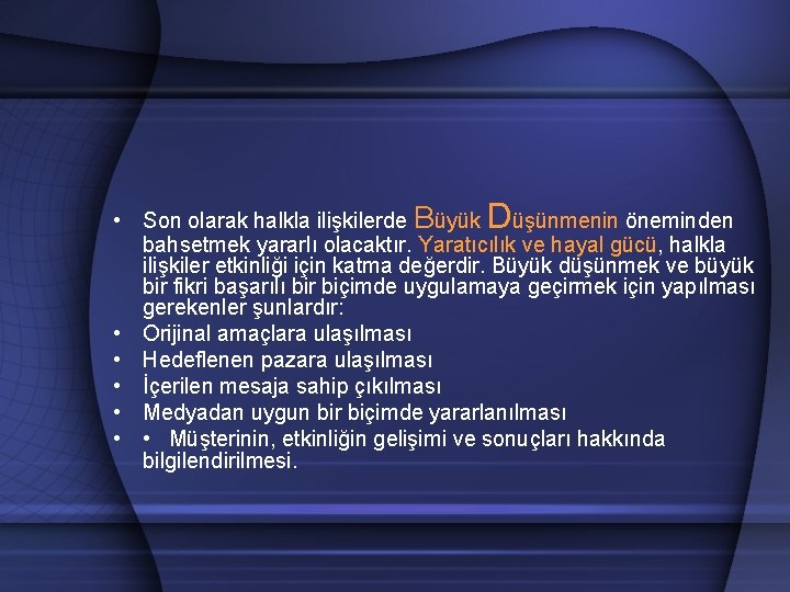  • Son olarak halkla ilişkilerde Büyük Düşünmenin öneminden bahsetmek yararlı olacaktır. Yaratıcılık ve