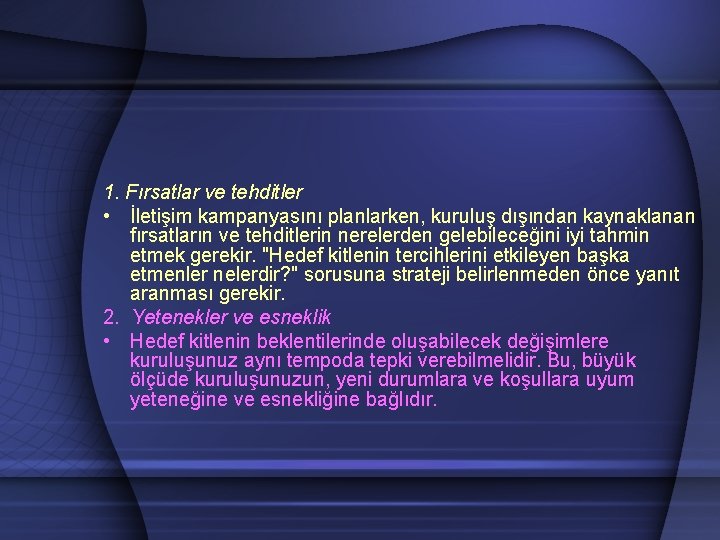 1. Fırsatlar ve tehditler • İletişim kampanyasını planlarken, kuruluş dışından kaynaklanan fırsatların ve tehditlerin