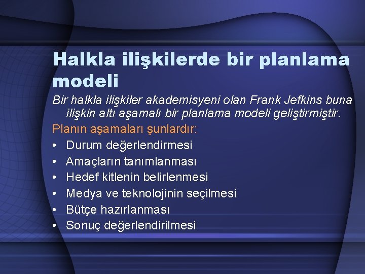 Halkla ilişkilerde bir planlama modeli Bir halkla ilişkiler akademisyeni olan Frank Jefkins buna ilişkin