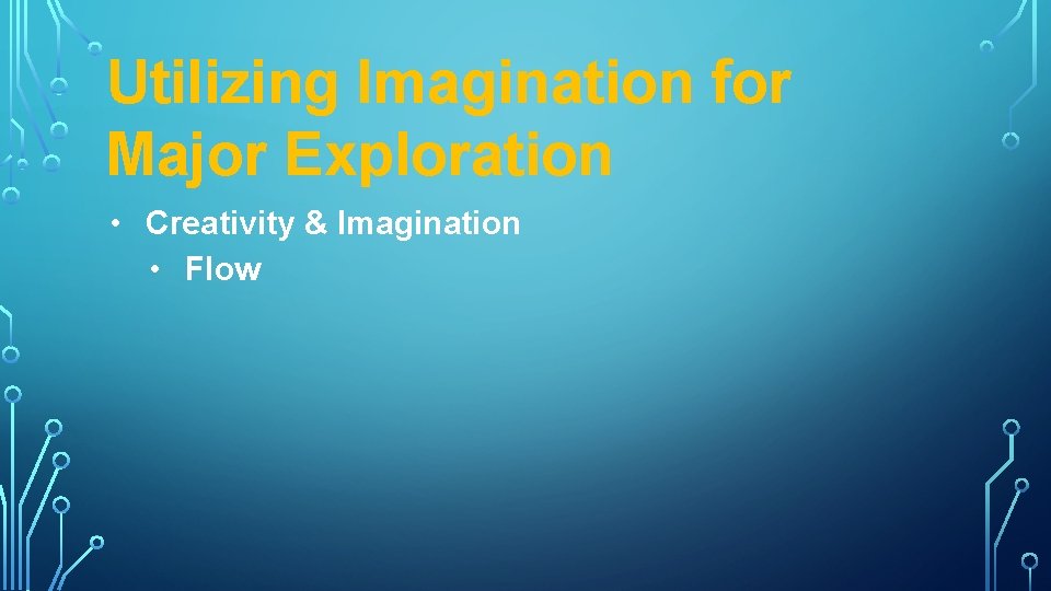 Utilizing Imagination for Major Exploration • Creativity & Imagination • Flow 