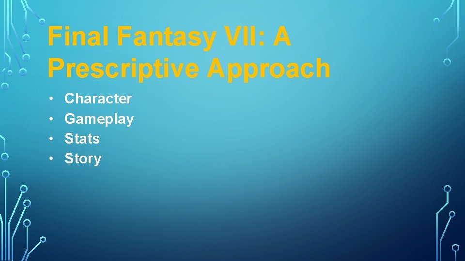 Final Fantasy VII: A Prescriptive Approach • • Character Gameplay Stats Story 