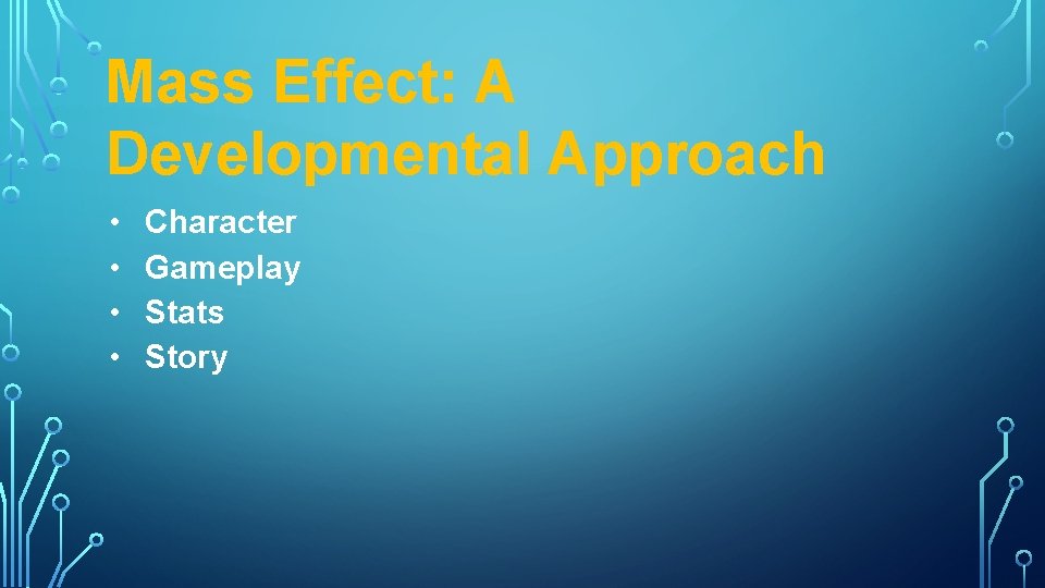 Mass Effect: A Developmental Approach • • Character Gameplay Stats Story 