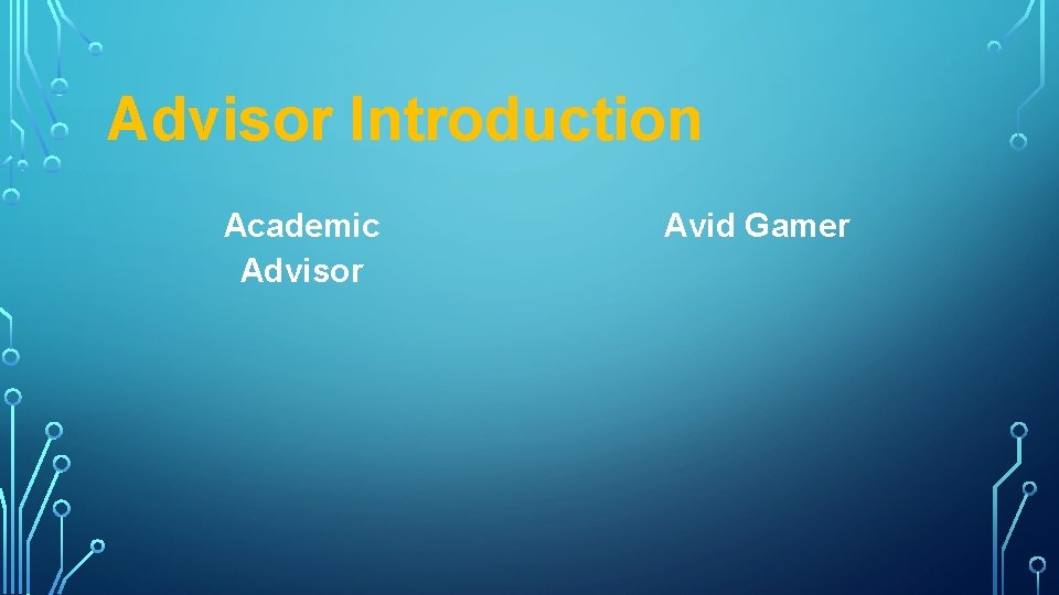 Advisor Introduction Academic Advisor Avid Gamer 