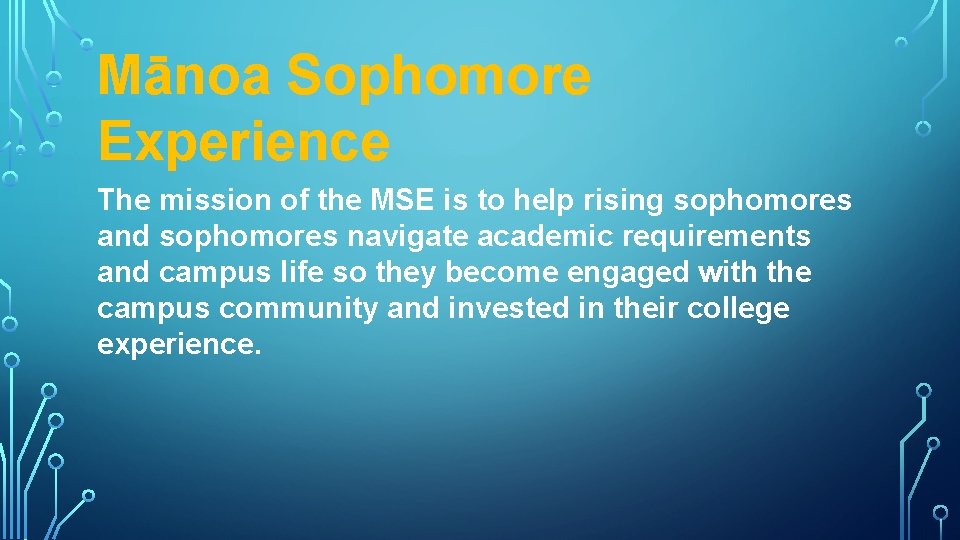 Mānoa Sophomore Experience The mission of the MSE is to help rising sophomores and