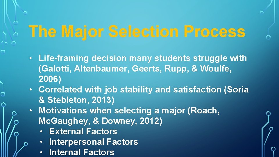 The Major Selection Process • Life-framing decision many students struggle with (Galotti, Altenbaumer, Geerts,