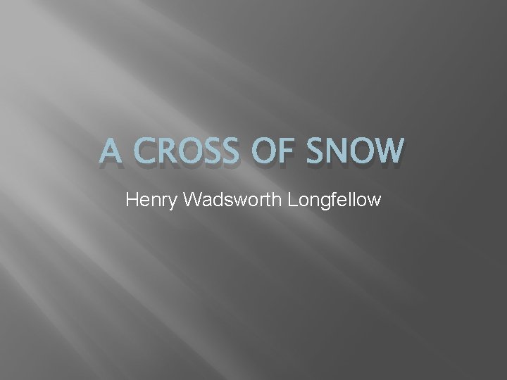 A CROSS OF SNOW Henry Wadsworth Longfellow 