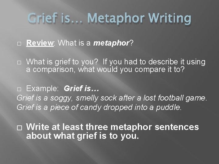 Grief is… Metaphor Writing � Review: What is a metaphor? � What is grief