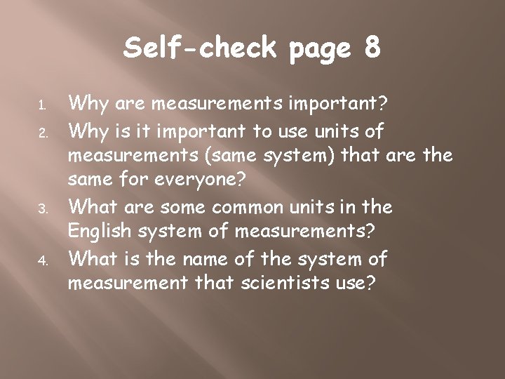 Self-check page 8 1. 2. 3. 4. Why are measurements important? Why is it