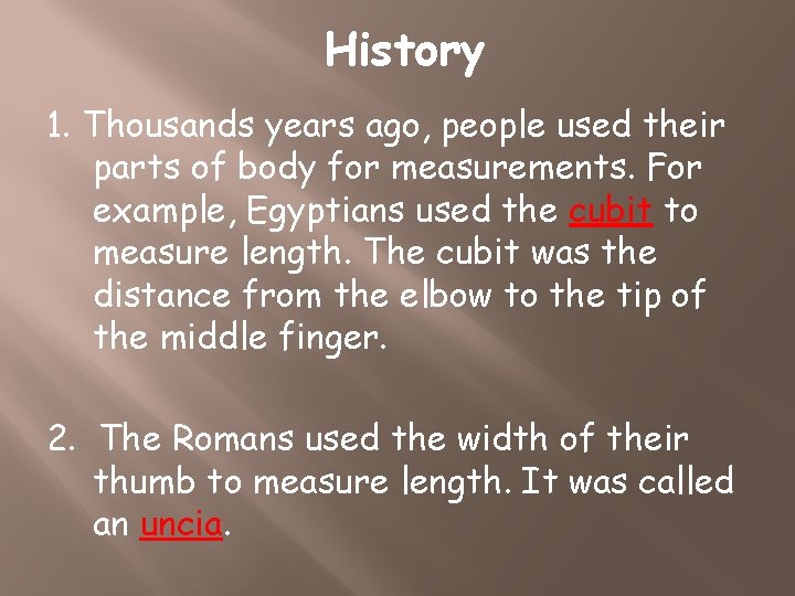 History 1. Thousands years ago, people used their parts of body for measurements. For