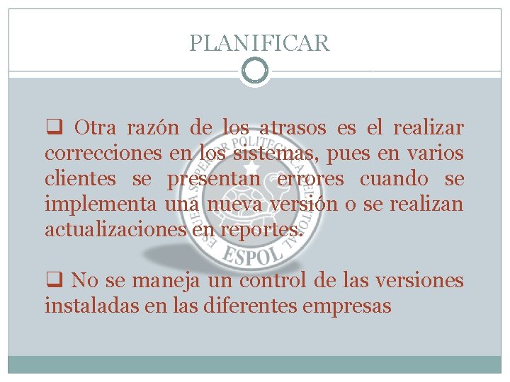 PLANIFICAR q Otra razón de los atrasos es el realizar correcciones en los sistemas,