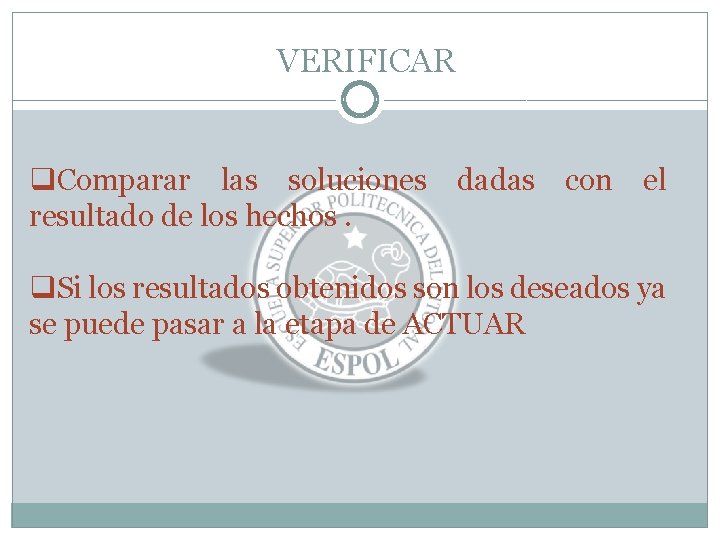 VERIFICAR q. Comparar las soluciones resultado de los hechos. dadas con el q. Si