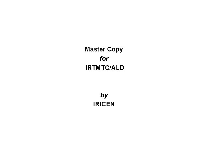 Master Copy for IRTMTC/ALD by IRICEN 