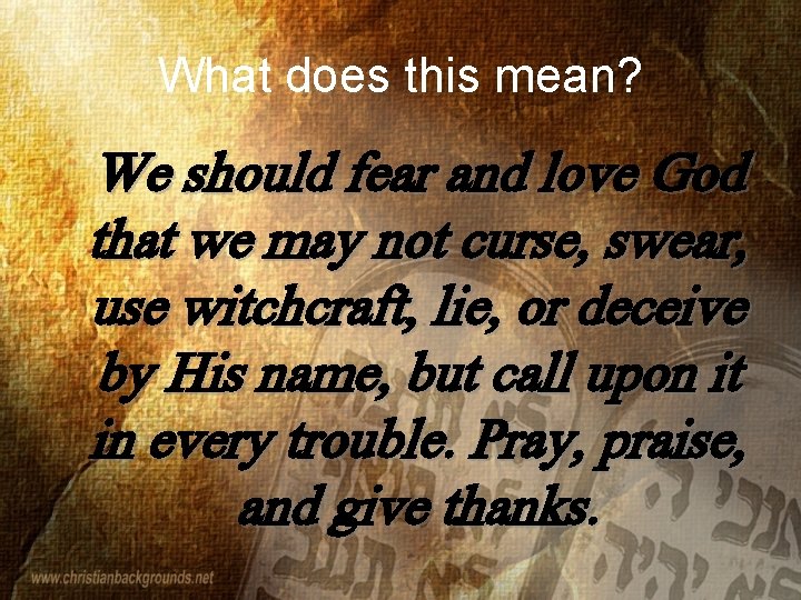 What does this mean? We should fear and love God that we may not