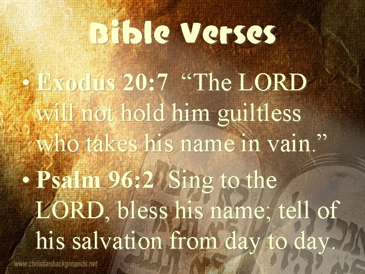 Bible Verses • Exodus 20: 7 “The LORD will not hold him guiltless who