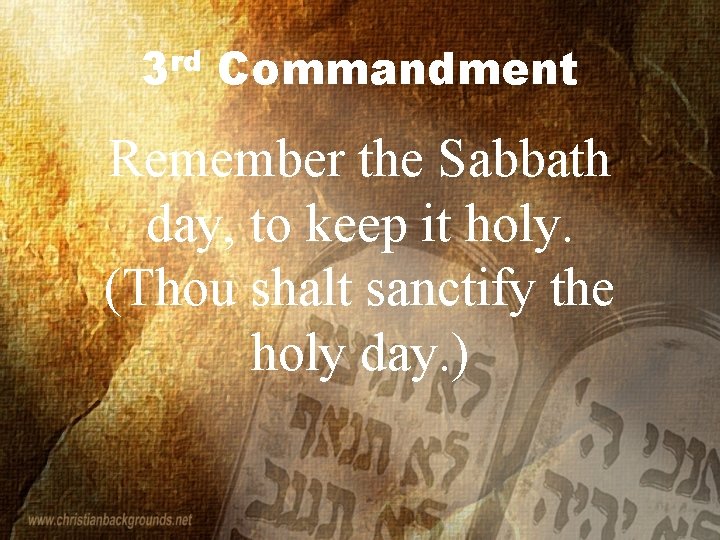 3 rd Commandment Remember the Sabbath day, to keep it holy. (Thou shalt sanctify