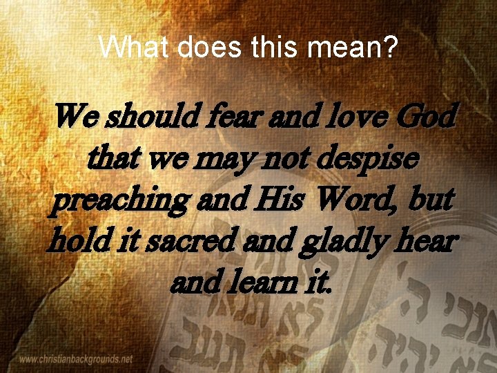 What does this mean? We should fear and love God that we may not