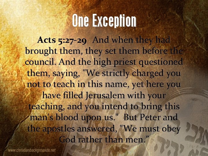 One Exception Acts 5: 27 -29 And when they had brought them, they set