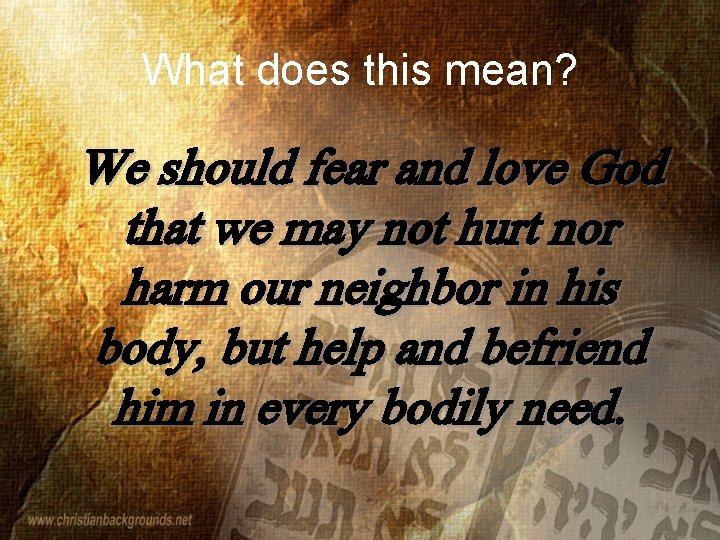 What does this mean? We should fear and love God that we may not