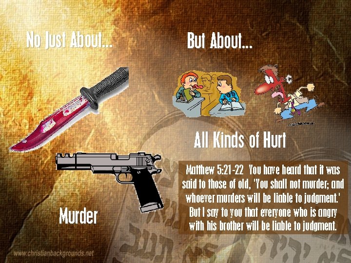 No Just About… But About… All Kinds of Hurt Murder Matthew 5: 21 -22