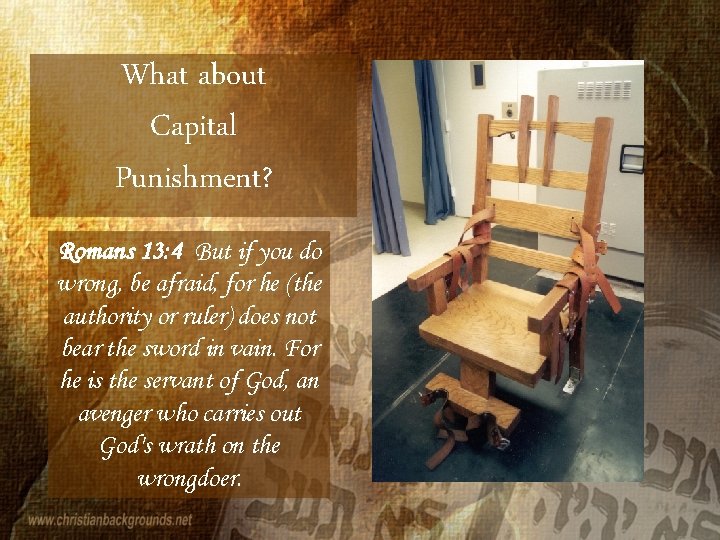 What about Capital Punishment? Romans 13: 4 But if you do wrong, be afraid,
