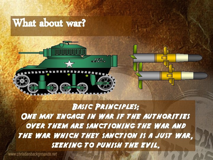 What about war? Basic Principles: One may engage in war if the authorities over