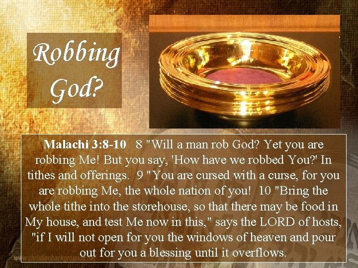 Robbing God? Malachi 3: 8 -10 8 "Will a man rob God? Yet you