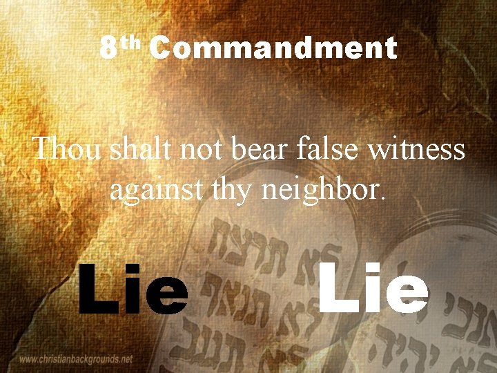 8 th Commandment Thou shalt not bear false witness against thy neighbor. Lie 