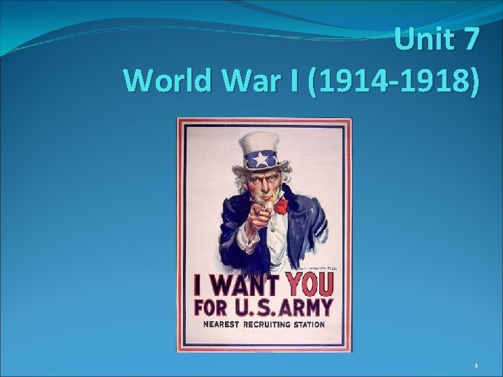 Unit 7 World War I (1914 -1918) 1 Unit 7 World War I (1914 -1918) 1
