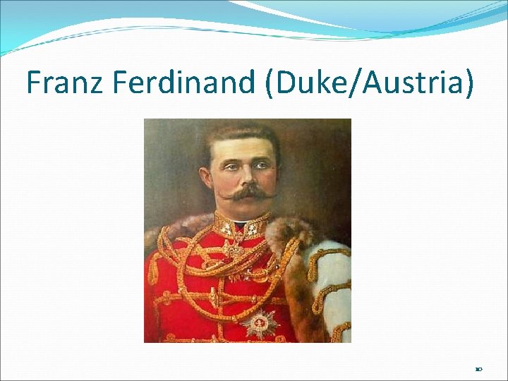 Franz Ferdinand (Duke/Austria) 10 Franz Ferdinand (Duke/Austria) 10