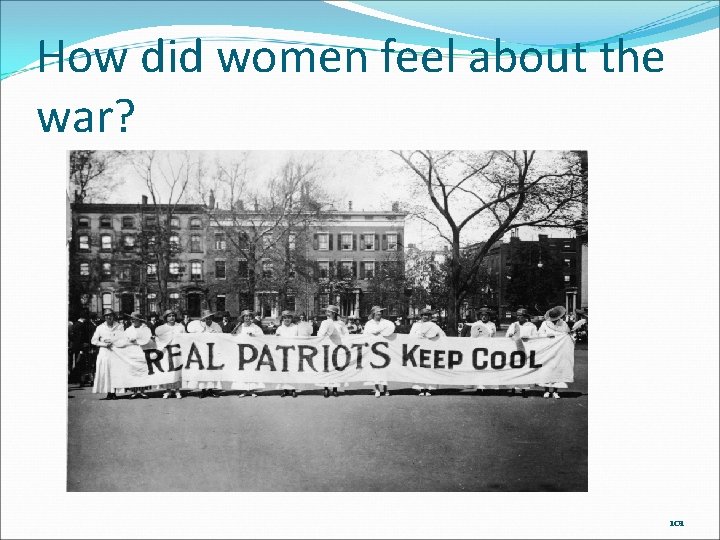 How did women feel about the war? 101 How did women feel about the war? 101