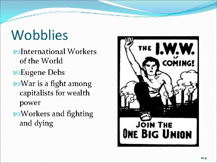 Wobblies International Workers of the World Eugene Debs War is a fight among capitalists Wobblies International Workers of the World Eugene Debs War is a fight among capitalists