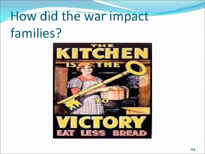 How did the war impact families? 114 How did the war impact families? 114