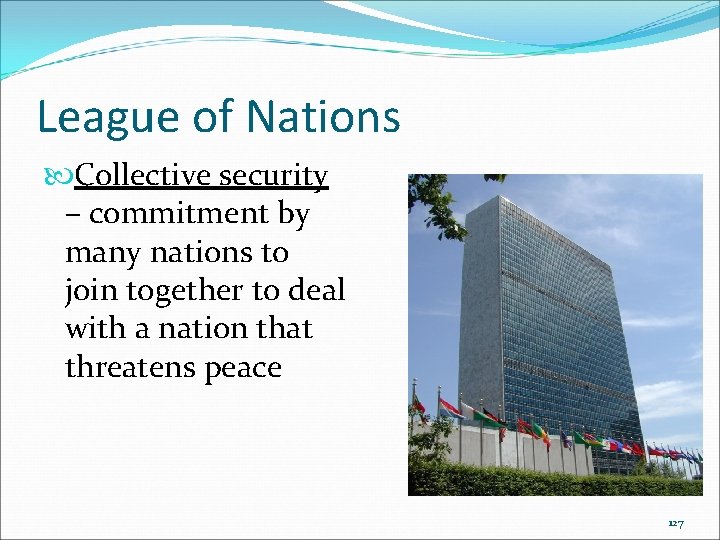 League of Nations Collective security – commitment by many nations to join together to League of Nations Collective security – commitment by many nations to join together to