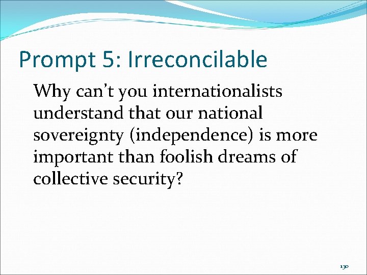 Prompt 5: Irreconcilable Why can’t you internationalists understand that our national sovereignty (independence) is Prompt 5: Irreconcilable Why can’t you internationalists understand that our national sovereignty (independence) is
