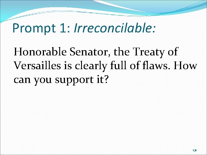 Prompt 1: Irreconcilable: Honorable Senator, the Treaty of Versailles is clearly full of flaws. Prompt 1: Irreconcilable: Honorable Senator, the Treaty of Versailles is clearly full of flaws.