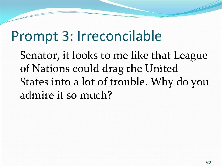 Prompt 3: Irreconcilable Senator, it looks to me like that League of Nations could Prompt 3: Irreconcilable Senator, it looks to me like that League of Nations could