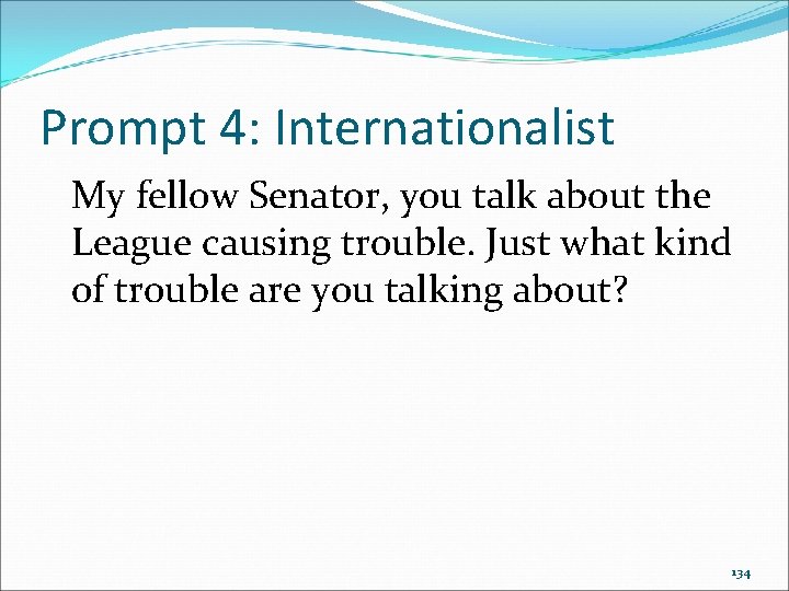 Prompt 4: Internationalist My fellow Senator, you talk about the League causing trouble. Just Prompt 4: Internationalist My fellow Senator, you talk about the League causing trouble. Just