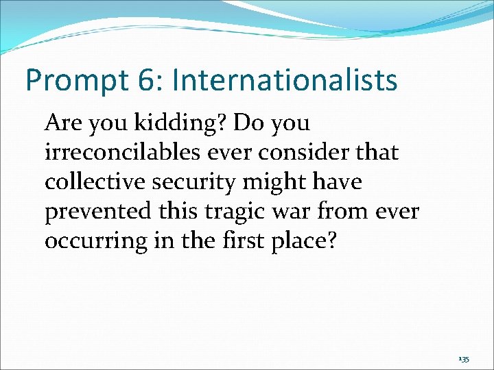 Prompt 6: Internationalists Are you kidding? Do you irreconcilables ever consider that collective security Prompt 6: Internationalists Are you kidding? Do you irreconcilables ever consider that collective security