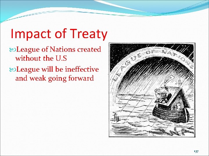 Impact of Treaty League of Nations created without the U. S League will be Impact of Treaty League of Nations created without the U. S League will be