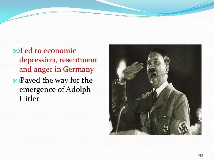Led to economic depression, resentment and anger in Germany Paved the way for Led to economic depression, resentment and anger in Germany Paved the way for