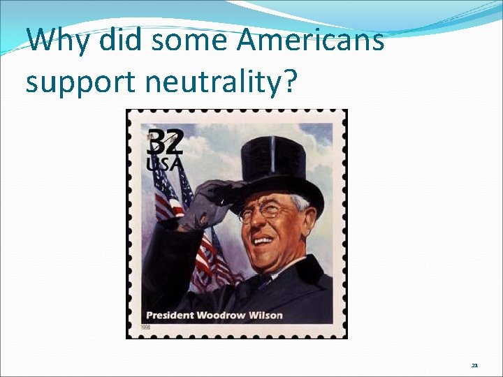 Why did some Americans support neutrality? 21 Why did some Americans support neutrality? 21